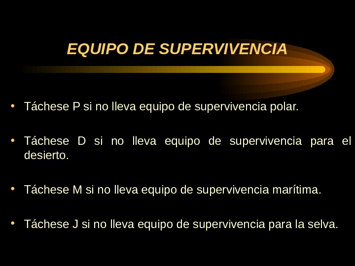 EQUIPO DE SUPERVIVENCIA • Táchese P si no lleva equipo de supervivencia polar.  • Táchese