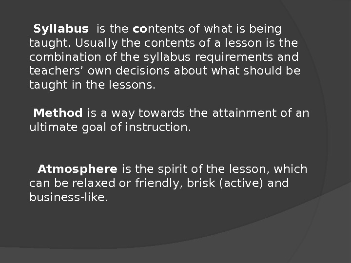  Syllabus  is the co ntents of what is being taught. Usually the contents of