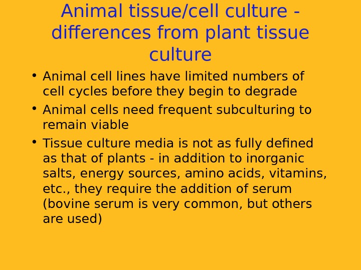   Animal tissue/cell culture - differences from plant tissue culture • Animal cell lines have