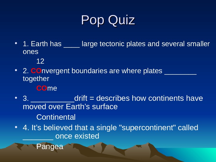   Pop Quiz • 1. Earth has ____ large tectonic plates and several smaller ones