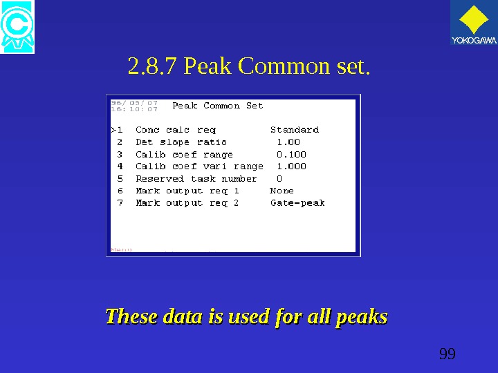99 2. 8. 7 Peak Common set. These data is used for all peaks  
