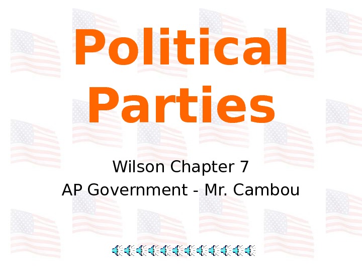   Political Parties Wilson Chapter 7 AP Government - Mr. Cambou 