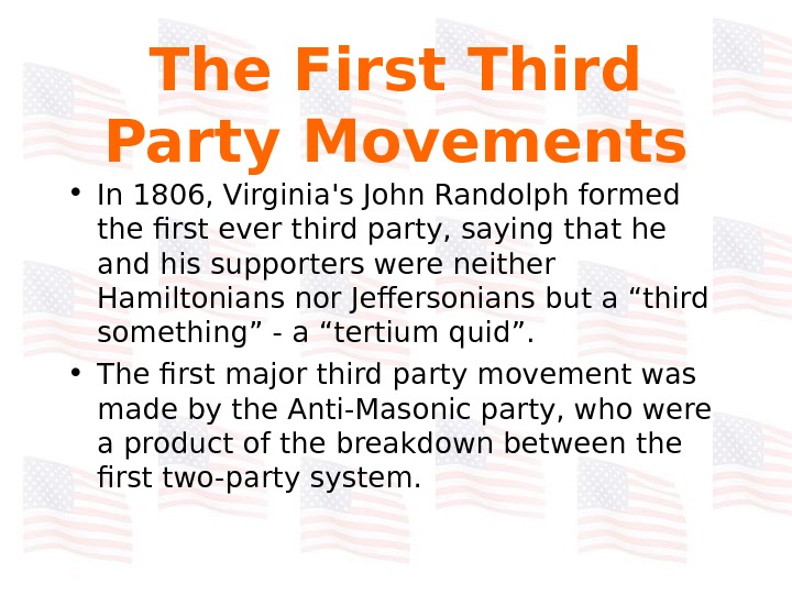  The First Third Party Movements • In 1806, Virginia's John Randolph formed the first