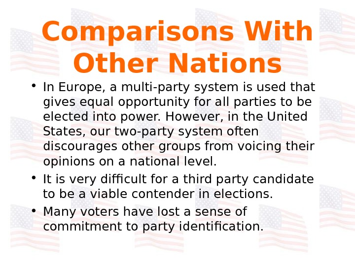   Comparisons With Other Nations • In Europe, a multi-party system is used that gives