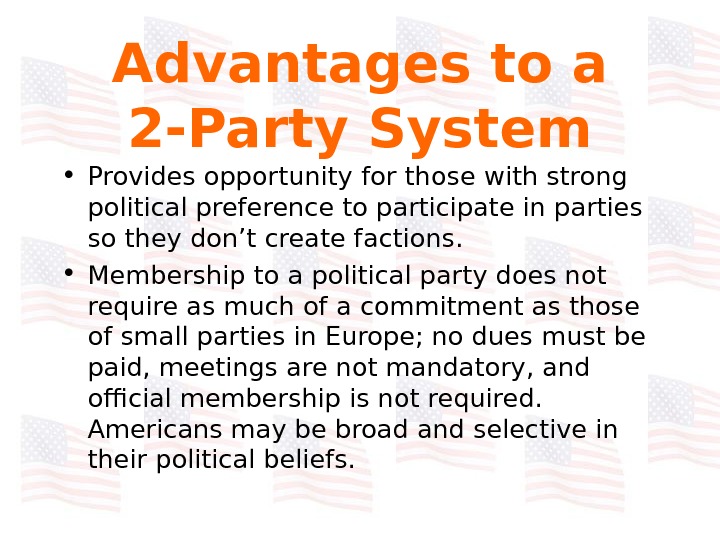   Advantages to a 2 -Party System • Provides opportunity for those with strong political