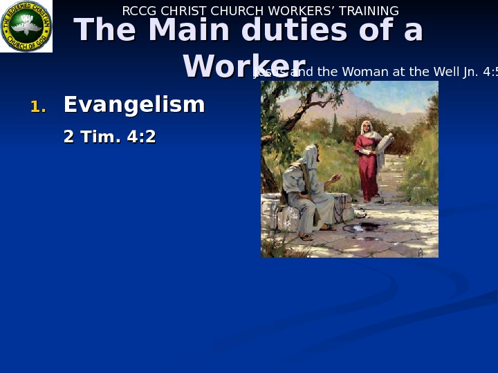   RCCG CHRIST CHURCH WORKERS’ TRAINING The Main duties of a Worker 1. 1. Evangelism