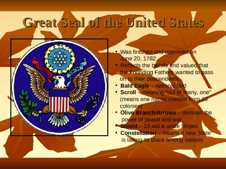  Great Seal of the United States • Was finished and approved on June 20, 1782