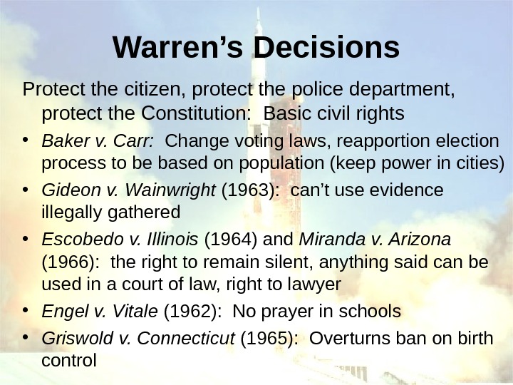   Warren’s Decisions Protect the citizen, protect the police department,  protect the Constitution: 