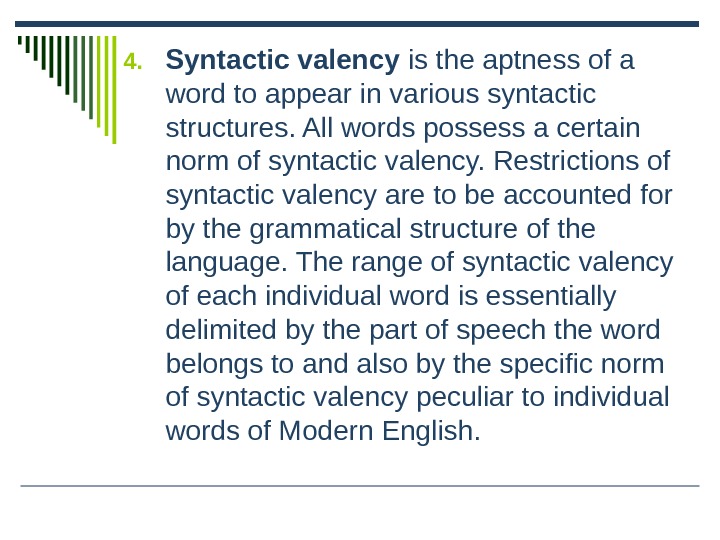 4. Syntactic valency is the aptness of a word to appear in various syntactic structures. All