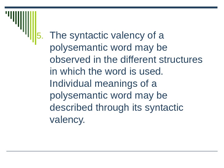 5. The syntactic valency of a polysemantic word may be observed in the different structures in