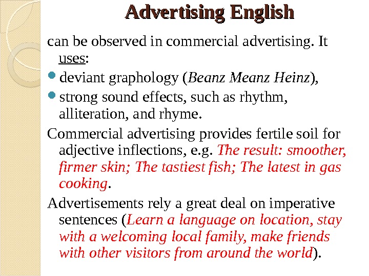 Advertising English can be observed in commercial advertising. It uses :  deviant graphology ( Beanz
