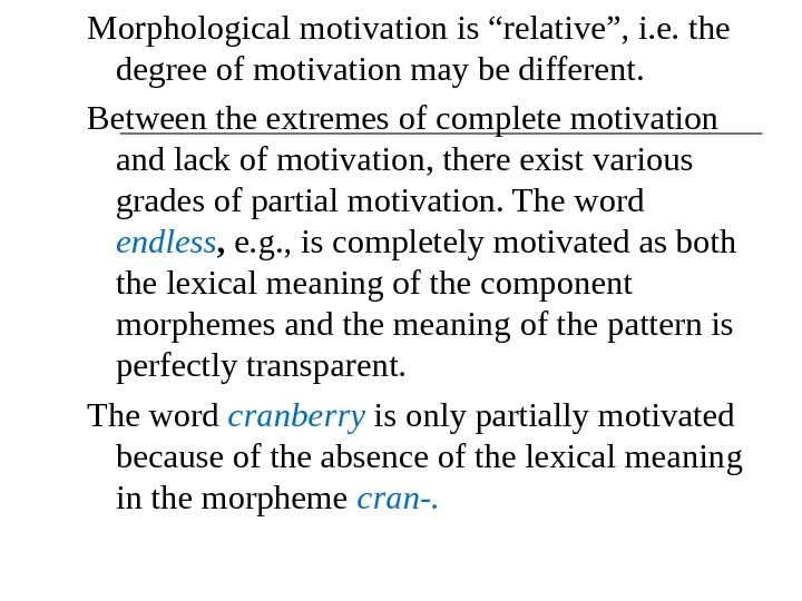 Morphological motivation is “relative”, i. e. the degree of motivation may be different.  Between the