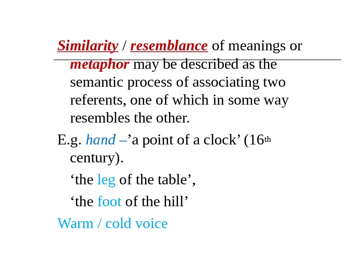 Similarity / resemblance of meanings or metaphor  may be described as the semantic process of