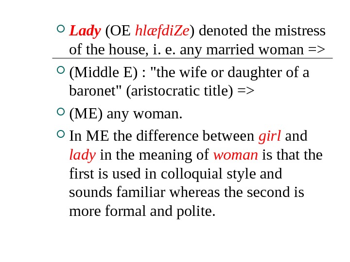  Lady (ОЕ hlæfdi. Ze ) denoted the mistress of the house, i. e. any married