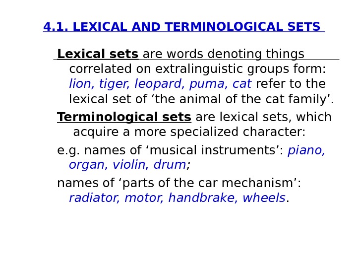4. 1. LEXICAL AND TERMINOLOGICAL SETS Lexical sets are words denoting things correlated on extralinguistic groups