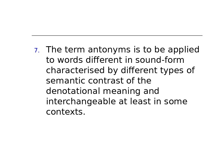7. The term ant о n у ms is to be applied to words different in