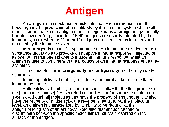 Antigen An antigen is a substance or molecule that when introduced into the body triggers the