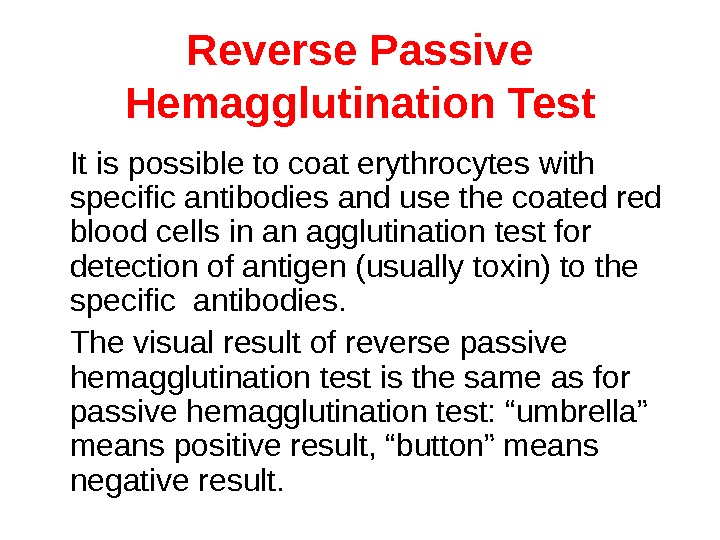 Reverse Passive Hemagglutination  Test It is possible to coat erythrocytes with specific antibodies and use