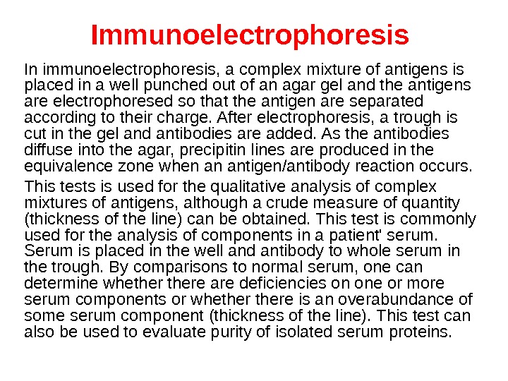 Immunoelectrophoresis  In immunoelectrophoresis, a complex mixture of antigens is placed in a well punched out