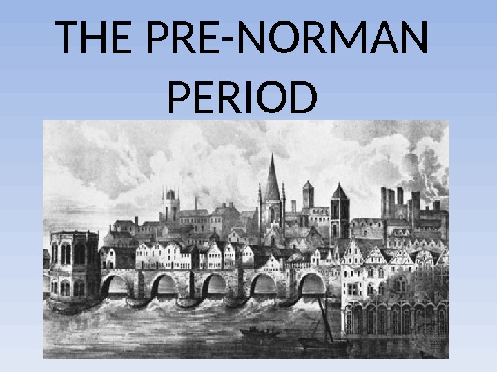 THE PRE-NORMAN PERIOD 