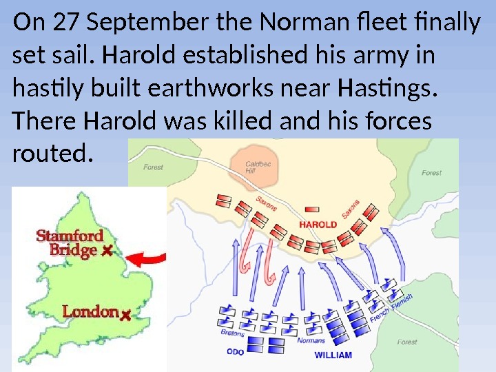  On 27 September the Norman fleet finally set sail. Harold established his army in hastily