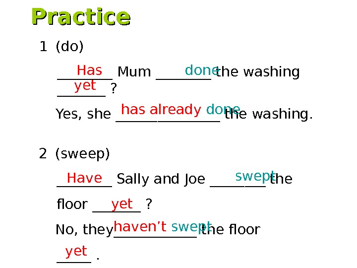 2  (sweep) ____ Sally and Joe ____ the   floor _______ ?  No,