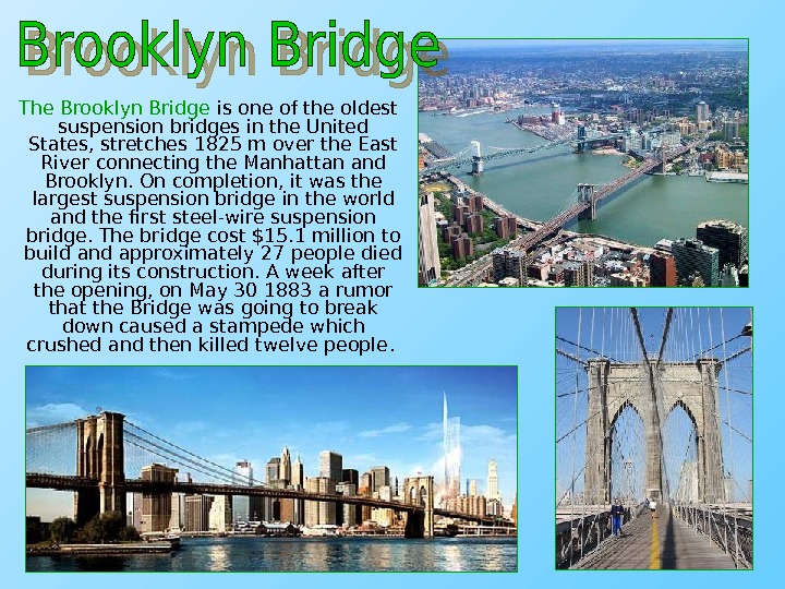    The Brooklyn Bridge is one of the oldest suspension bridges in the United