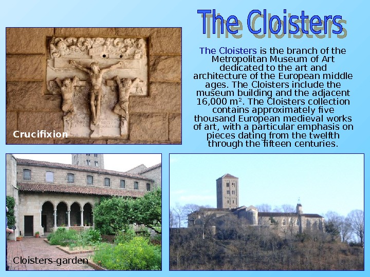   The Cloisters is the branch of the Metropolitan Museum of Art dedicated to the