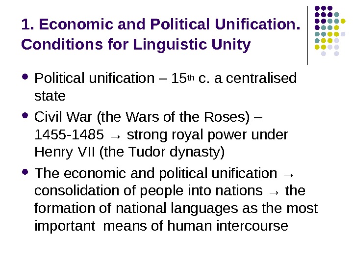 1. Economic and Political Unification.  Conditions for Linguistic Unity  Political unification – 15 th