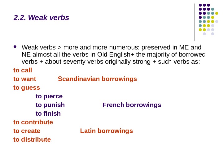   2. 2. Weak verbs  more and more numerous: preserved in ME and NE
