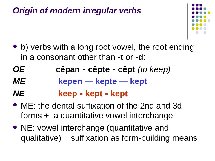   Origin of modern irregular verbs b) verbs with a long root vowel, the root