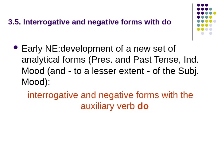   3. 5. Interrogative and negative forms with do Early NE: development of a new