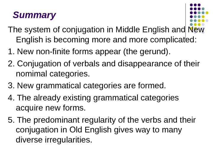  Summary The system of conjugation in Middle English and New English is becoming more