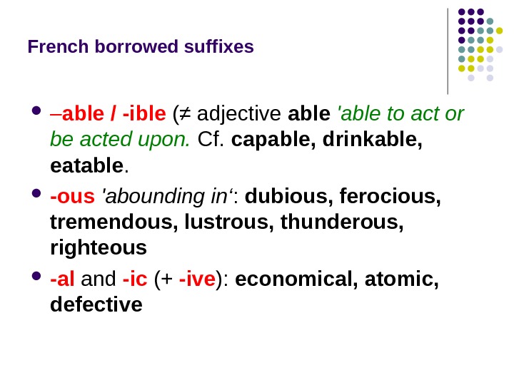 French borrowed suffixes – able / -ible  (≠ adjective able 'able to act or be