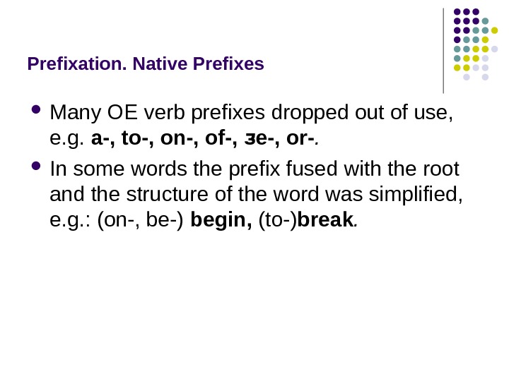 Prefixation.  Native Prefixes  Many OE verb prefixes dropped out of use,  e. g.