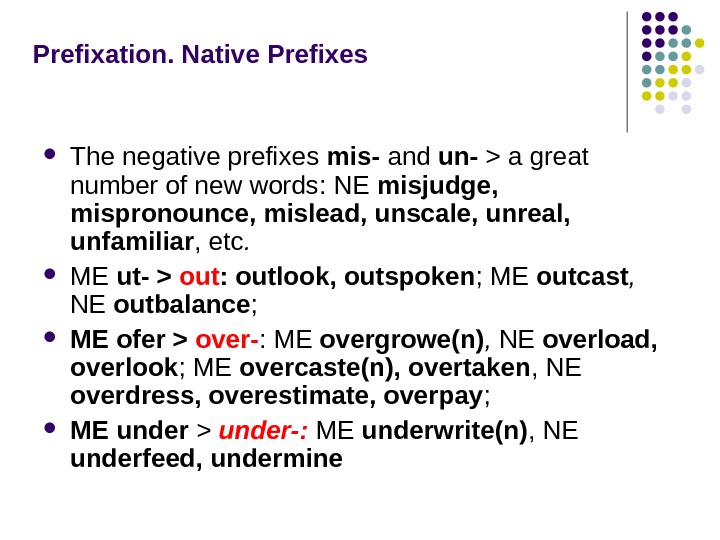 Prefixation.  Native Prefixes The negative prefixes mis-  and un-   a great number