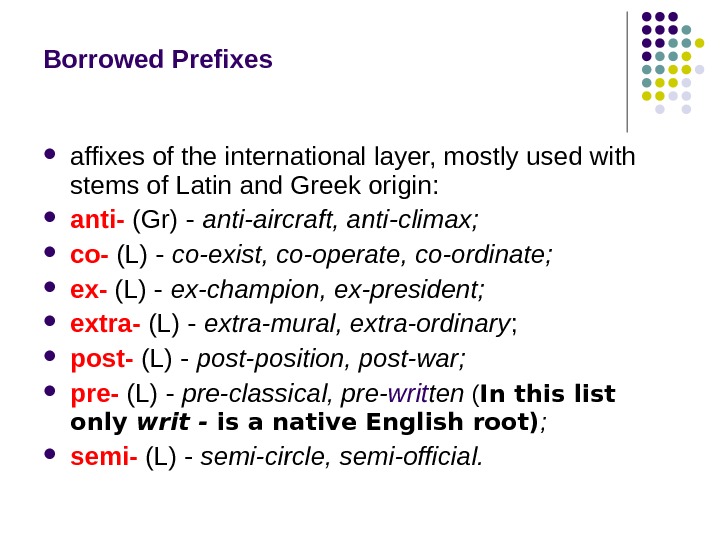 Borrowed Prefixes affixes of the international layer, mostly used with stems of Latin and Greek origin: