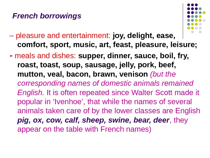French borrowings – pleasure and entertainment:  joy, delight, ease,  comfort, sport, music, art, feast,
