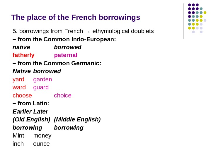 The place of the French borrowings 5. borrowings from French → ethymological doublets – from the