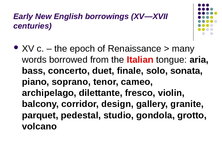 Early New English borrowings (XV — XVII centuries) XV c. – the epoch of Renaissance 