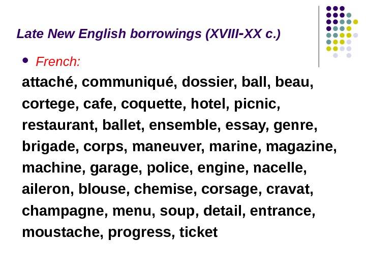 Late New English borrowings (XVIII XX c‑. ) French:  attaché, communiqué, dossier, ball, beau, 
