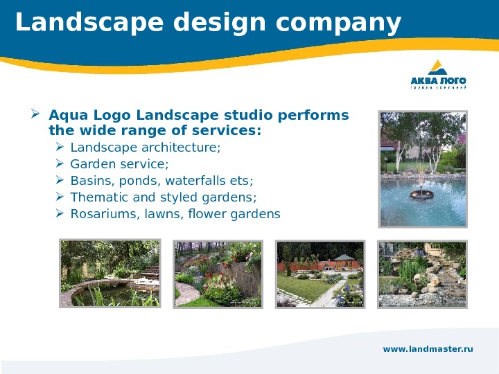 www. landmaster. ru. L andscape design company Aqua Logo Landscape studio performs the wide range of
