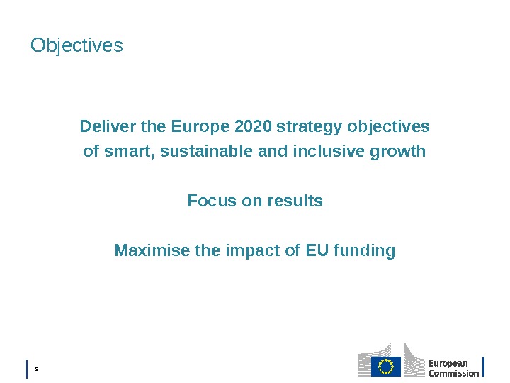 │  8 Objectives Deliver the Europe 2020 strategy objectives of smart, sustainable and inclusive growth