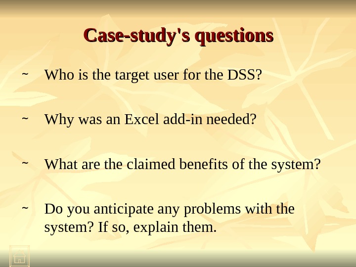 Case-study's questions ~ Who is the target user for the DSS?  ~ Why was an