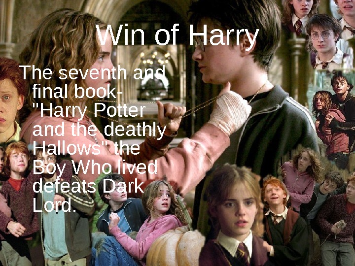 Win of Harry The seventh and final book- Harry Potter and the deathly Hallows the Boy