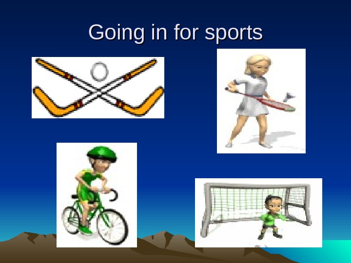   Going in for sports 