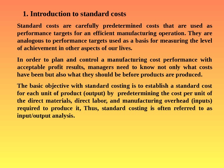   1.  Introduction to standard costs Standard costs are carefully predetermined costs that are