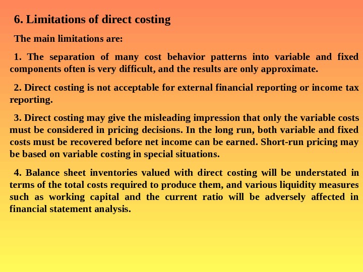   6.  L imitations of direct costing The main limitations are: 1.  The