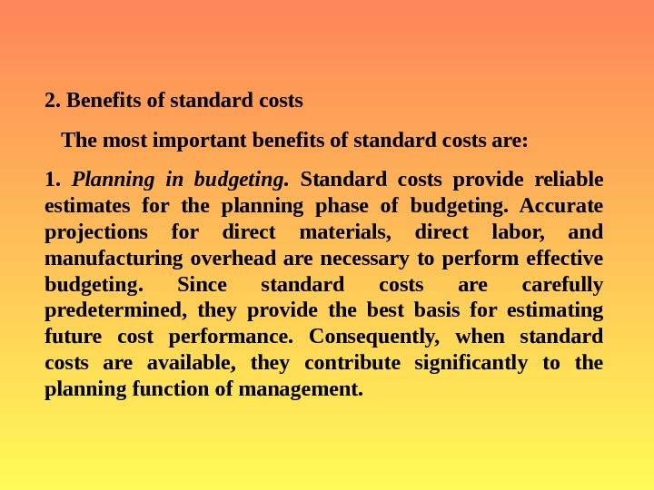   2.  Benefits of standard costs The most important benefits of standard costs are: