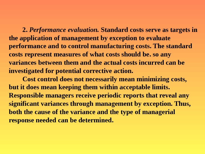   2.  Performance evaluation.  Standard costs serve as targets in the application of